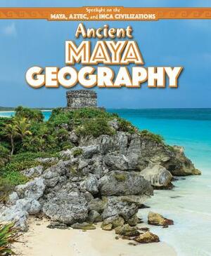 Ancient Maya Geography by Amy Hayes