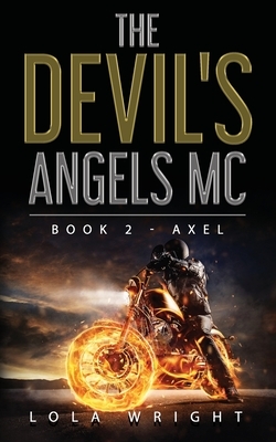 The Devil's Angels MC Book 2 - Axel by Lola Wright