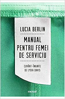 Manual pentru femei de serviciu by Stephen Emerson, Lucia Berlin, Lydia Davis, Ioana Miruna Voiculescu