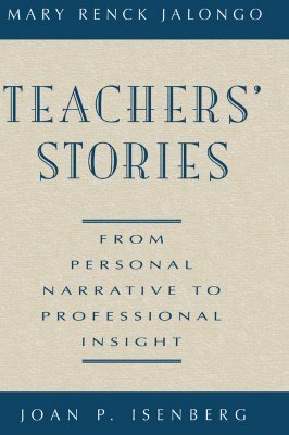 Teachers' Stories: From Personal Narrative to Professional Insight by Mary Renck Jalongo