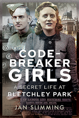 Codebreaker Girls: A Secret Life at Bletchley Park by Jan Slimming