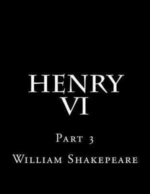 Henry VI Part 3 by William Shakespeare