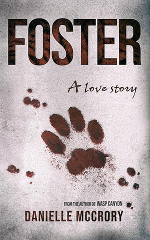 Foster: A Love Story by Danielle McCrory, Danielle McCrory