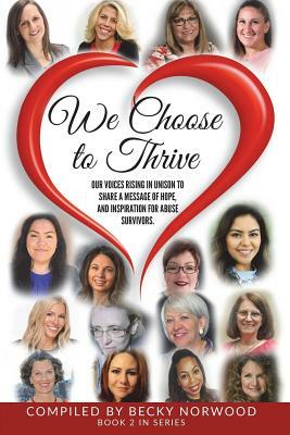 We Choose to Thrive: Our Voices Rise in Unison to Share a Message of Hope and Inspiration for Abuse Survivors by Wendy Foster, Johanna Alperin