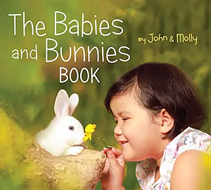 The Babies and Bunnies Book by Molly Woodward, John Schindel