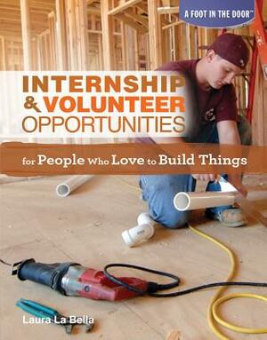 Internship & Volunteer Opportunities for People Who Love to Build Things by Laura La Bella