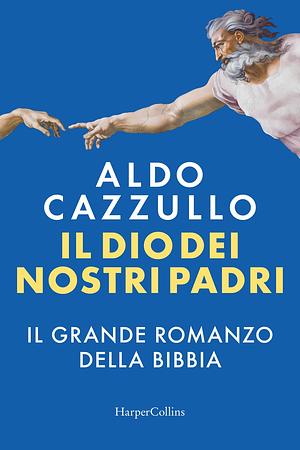 Il Dio dei nostri padri. Il grande romanzo della Bibbia by Aldo Cazzullo