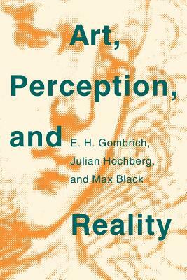 Art, Perception, and Reality by Max Black, Julian Hochberg, E.H. Gombrich