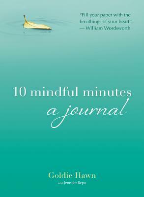 10 Mindful Minutes: A Journal by Jennifer Repo, Goldie Hawn