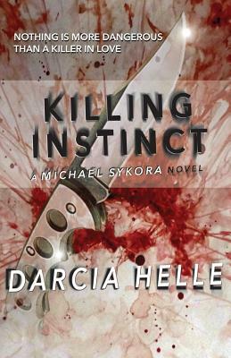 Killing Instinct: A Michael Sykora Novel by Darcia Helle