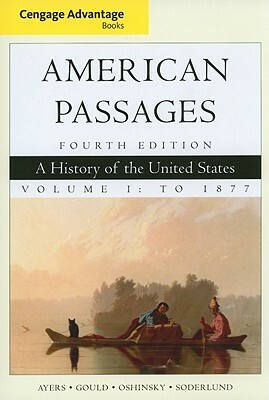 American Passages, Volume 1: A History of the United States: To 1877 by Lewis L. Gould, David M. Oshinsky, Edward L. Ayers