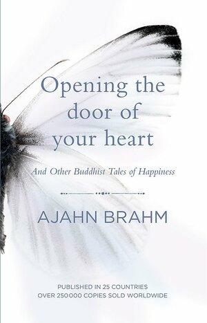 Opening the Door of Your Heart: And other Buddhist tales of happiness by Ajahn Brahm Venerable