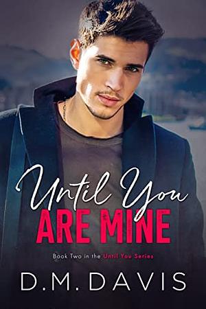 Until You Are Mine by D.M. Davis