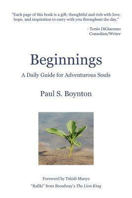 Beginnings - A Daily Guide For Adventurous Souls - 2nd Edition by Paul S. Boynton