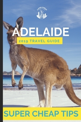 Super Cheap Adelaide: Enjoy a $1,000 trip to Adelaide for $200 by Phil G. Tang