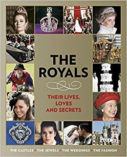 People: The Royals: Their Lives, Loves, and Secrets by People Magazine