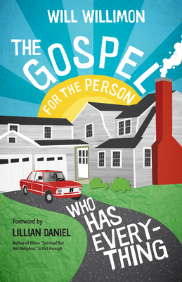 The Gospel for the Person Who Has Everything by Will Willimon