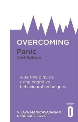 Overcoming Panic, 2nd Edition: A Self-Help Guide Using Cognitive Behavioural Techniques by Vijaya Manicavasagar, Derrick Silove