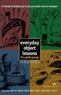 Everyday Object Lessons for Youth Groups: 45 Strange and Striking Ways to Get Your Point Across to Teenagers by Helen Musick, Duffy Robbins