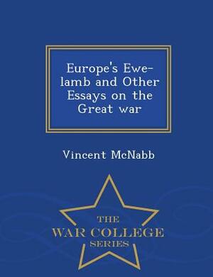 Europe's Ewe-Lamb and Other Essays on the Great War - War College Series by Vincent McNabb