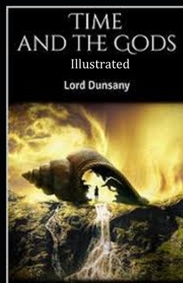 Time and the Gods Illustrated by Lord Dunsany