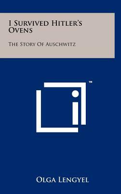I Survived Hitler's Ovens: The Story Of Auschwitz by Olga Lengyel