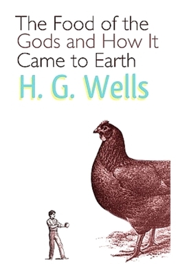 The Food of the Gods and How It Came to Earth: Illustrated by H.G. Wells