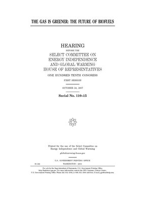 The gas is greener: the future of biofuels by Select Committee on Energy Inde (house), United S. Congress, United States House of Representatives