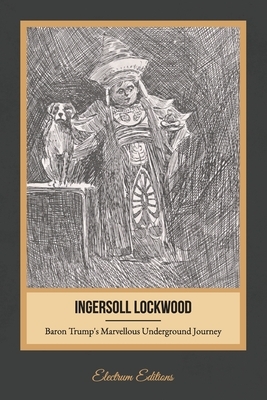 Baron Trump's Marvellous Underground Journey (Illustrated) by Ingersoll Lockwood