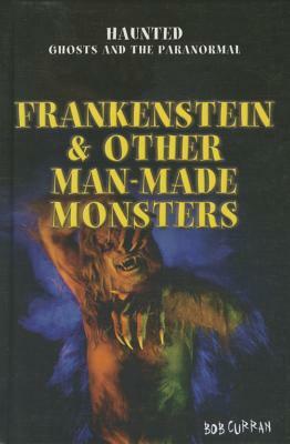 Frankenstein & Other Man-Made Monsters by Bob Curran