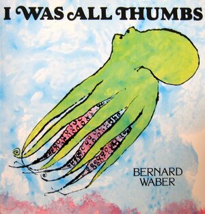 I Was All Thumbs by Bernard Waber
