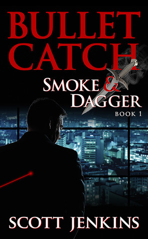 Bullet Catch (Smoke & Dagger, #1) by Scott Jenkins
