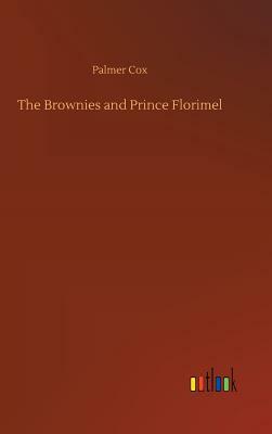 The Brownies and Prince Florimel by Palmer Cox