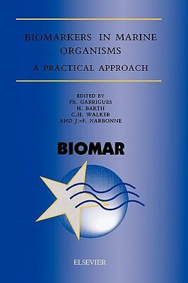 Biomarkers in Marine Organisms: A Practical Approach by C. H. Walker, H. Barth, Ph. Garrigues