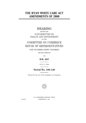 The Ryan White Care Act Amendments of 2000 by Committee on Commerce (house), United States Congress, United States House of Representatives