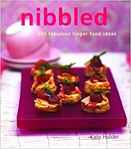 Nibbled: 200 Fabulous Finger Food Ideas by Katy Holder