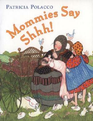 Mommies Say Shhh! by Patricia Polacco