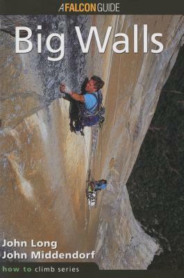 How to Climb(tm) Big Walls by John Long, John Middendorf