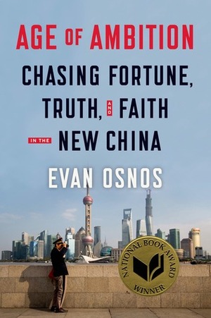 Age of Ambition: Chasing Fortune, Truth, and Faith in the New China by Evan Osnos