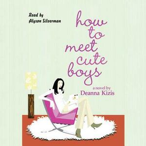 How to Meet Cute Boys by Deanna Kizis