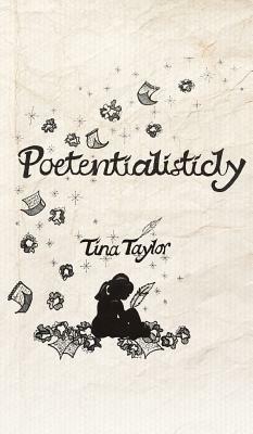 Poetentialisticly by Tina Taylor