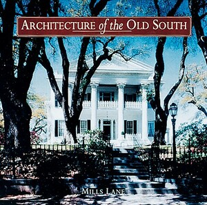 Architecture of the Old South: The Complete Illustrated History by Mills Lane, Van Jones Martin