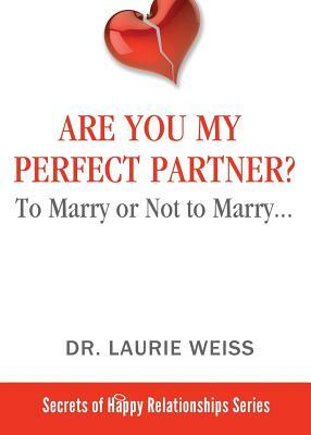 Are You My Perfect Partner?: To Marry or Not to Marry... by Laurie Weiss