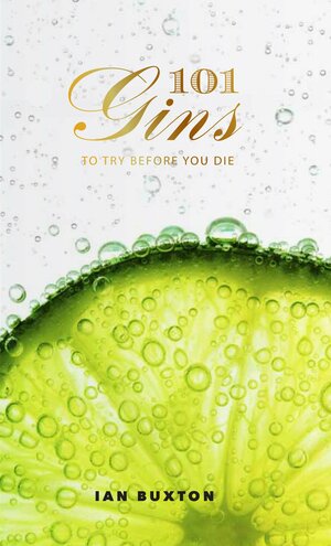 101 Gins: To Try Before You Die by Ian Buxton
