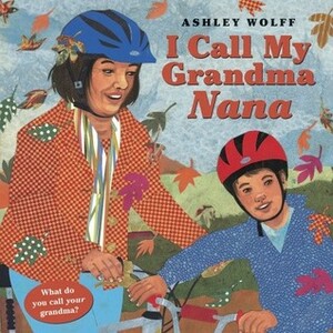 I Call My Grandma Nana by Ashley Wolff