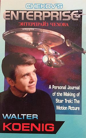 Chekov's Enterprise: A Personal Journal of the Making of Star Trek: The Motion Picture by Walter Koenig