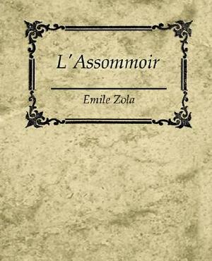 L'Assommoir - Emile Zola by Émile Zola, Émile Zola