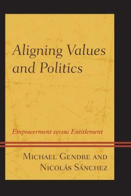 Aligning Values and Politics: Empowerment Versus Entitlement by Michael Gendre, Nicolás Sánchez