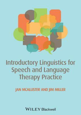 Introductory Linguistics for Speech and Language Therapy Practice by Jan McAllister, James E. Miller