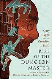 Rise of the Dungeon Master: Gary Gygax and the Creation of D&D by David Kushner, Koren Shadmi